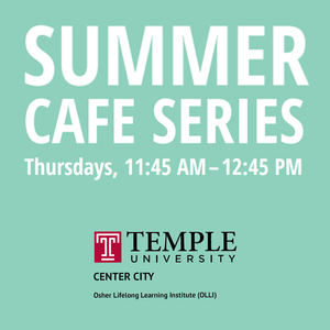 OLLI at Temple Summer Café Series