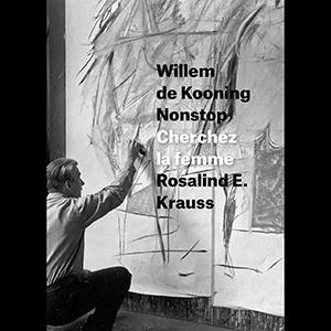 William de Kooning Nonstop Cherchez la femme -  Rosalind E. Krauss
