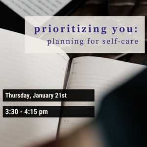 Photo of journal with text "prioritizing you: planning for self-care Thursday, January 21st 3:30-4:15pm"