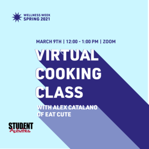 Text reads" Virtual Cooking Class with Alex Catalano of Eat Cute Wellness Week Spring 2021 March 9th 12:00-1:00pm Zoom"