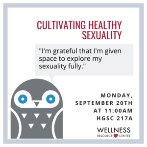 Owl with speech bubble saying "Im grateful that Im given space to explore my sexuality fully." Other text reads Cultivating Healthy Sexuality Monday, September 20th at 11:00am HGSC 217A