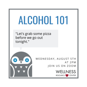 Owl with speech bubble "Lets grab some pizza before we go out tonight." Text: "Alcohol 101 Wednesday, August 5th 2:00-2:45pm Join us on Zoom." Wellness Resource Center logo.
