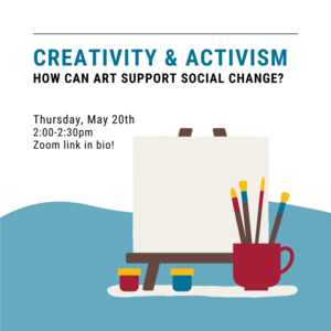 Canvas with paintbrushes and text that reads "Creativity and Activism How can art support social change? Thursday, May 20th 2:00-2:30pm Zoom link in bio!"
