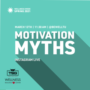 Text reads "Wellness Week Spring 2021 Motivation Myths Instagram Live March 12th 11:30am @BeWellTU"