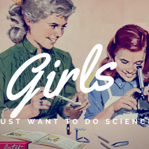 Girls just want to do science