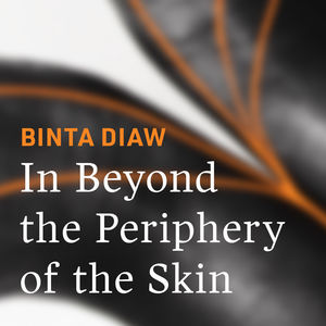 In Beyond the Periphery of the Skin: Binta Diaw