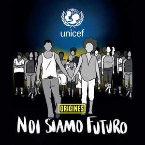 UNICEF: Origines- Noi Siamo Futuro