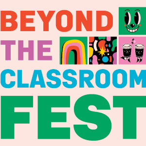 image of Beyond the Classroom Fest written in multi colors