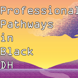 Professional pathways in Black digital humanities