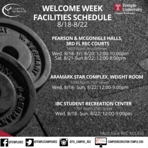 Aramark STAR Complex,  Weight Room Hours: Wed. 8/18- Fri. 8/20: 12:00-10:00pm Sat. 8/21-Sun.8/22: 12:00-8:00pm,  Wed. 8/18- Sun. 8/22: 12:00-9:00pm Pearson & McGonigle Halls,  3rd floor Rec courts hours: Wed. 8/18- Fri. 8/20: 12:00-10:00pm Sat. 8/21-Sun.8/22: 12:00-8:00pm,  IBC Student Rec Center Hours: Wed. 8/18- Sun. 8/22: 12:00-9:00pm 